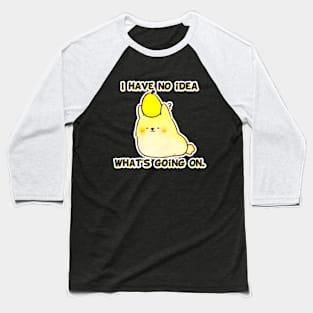 Pearblance - I Have No Idea What's Going On Baseball T-Shirt